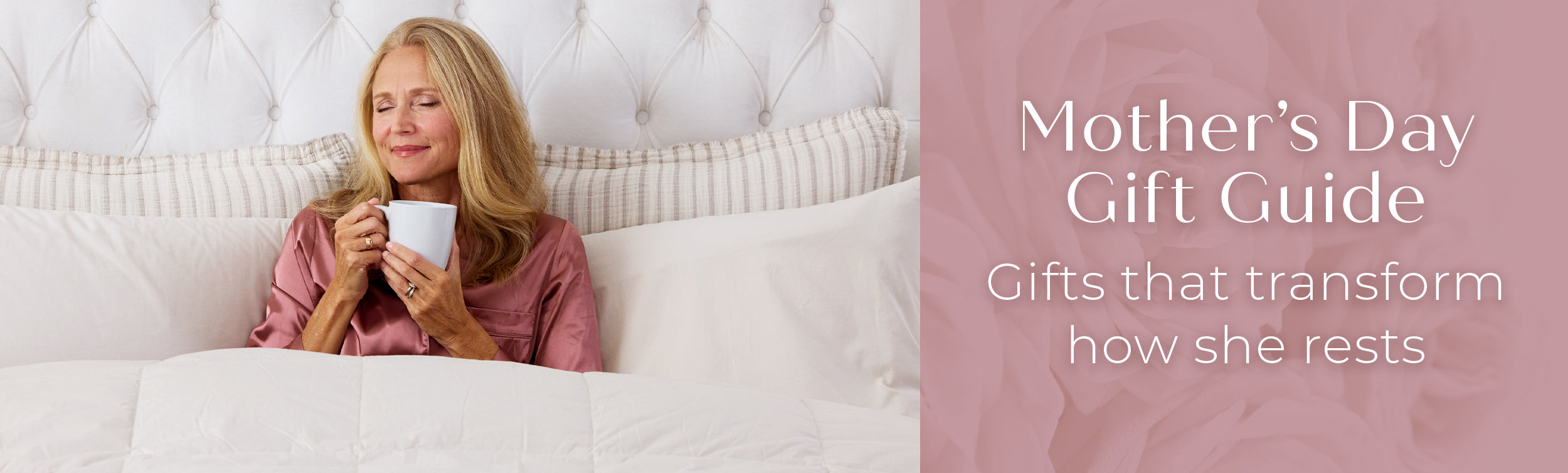Mothers Day Gift Guide. Gifts that transform how she rests.