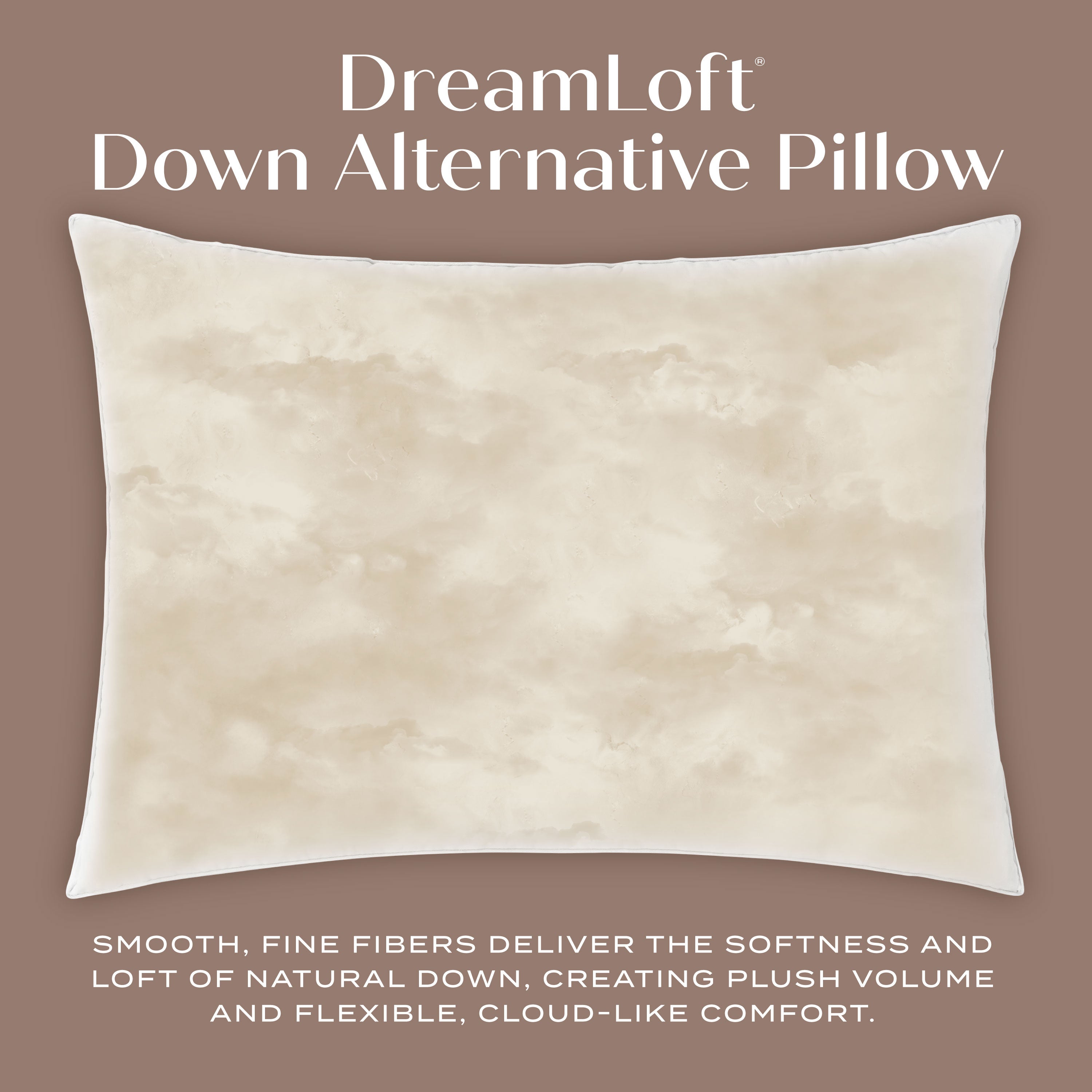 DreamLoft Down Alternative Pillow. Smooth, Fine Fibers deliver the softness and loft of natural down, creating plush volume and flexible, cloud-like comfort.