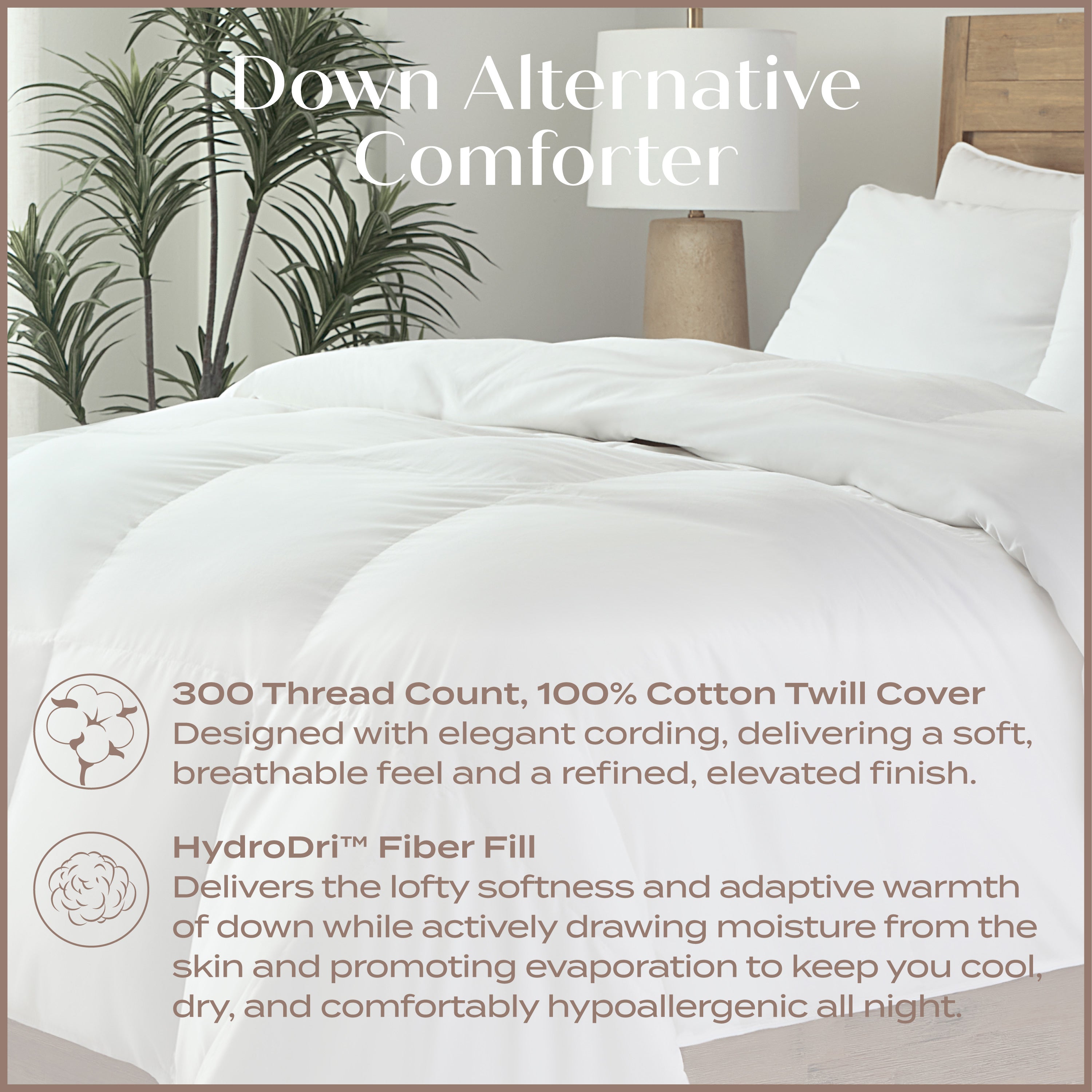 Down Alternative Comforter. 300 Thread Count, 100% Cotton Twill Cover. HydroDri Fiber Fill.