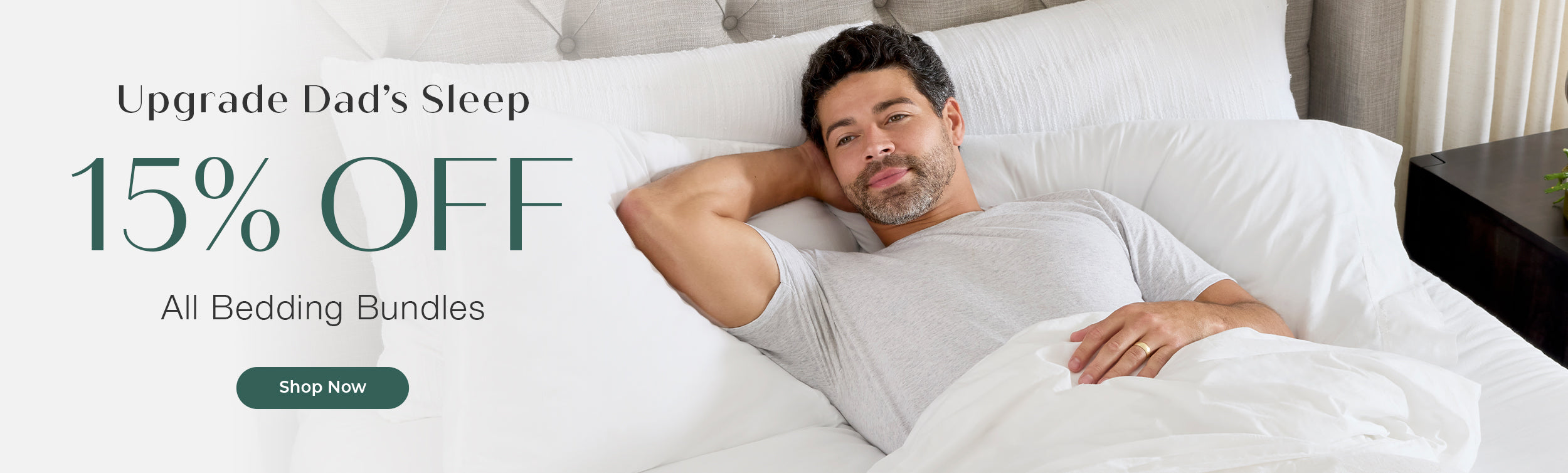 Upgrade Dad's Sleep 15% OFF All Bedding Bundles. Shop Now