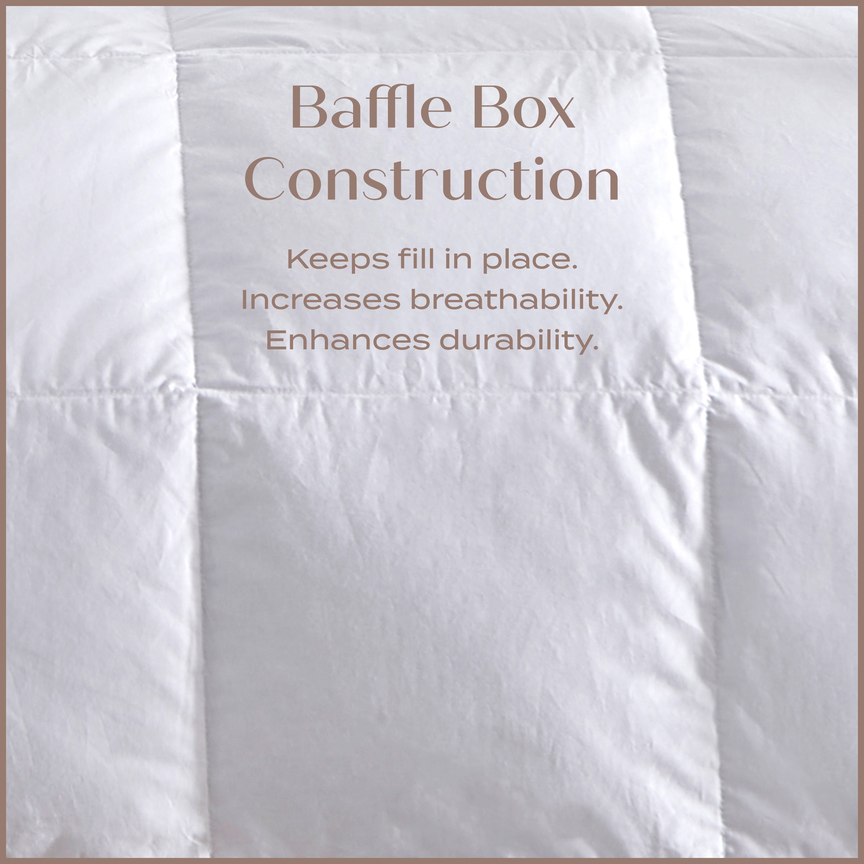 White comforter with text about baffle box construction. Keeps fill in place. Increases breathability and Enhances durability